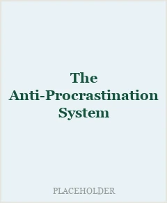 The Anti-Procrastination System